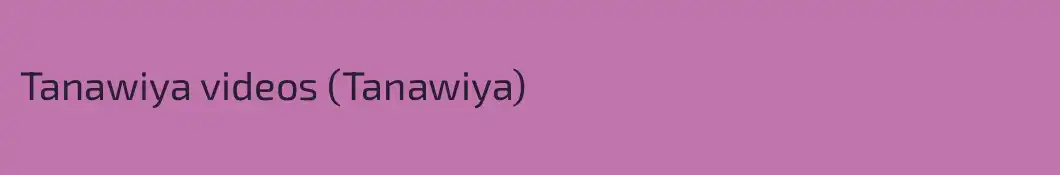 Tanawiya videos (Tanawiya)